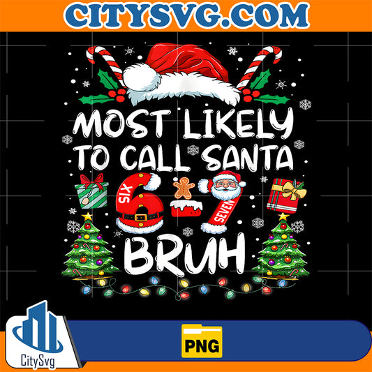 Most-Likely-To-Call-Santa-67-Six-Seven-Bruh-Christmas-Family-Png