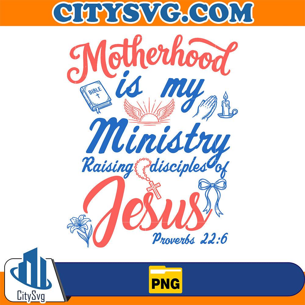 Motherhood-Is-My-Ministry-Raising-Disciples-Of-Jesus-Png