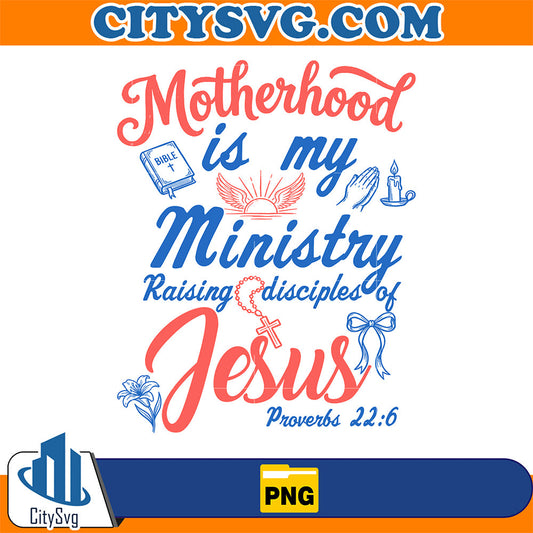 Motherhood-Is-My-Ministry-Raising-Disciples-Of-Jesus-Png