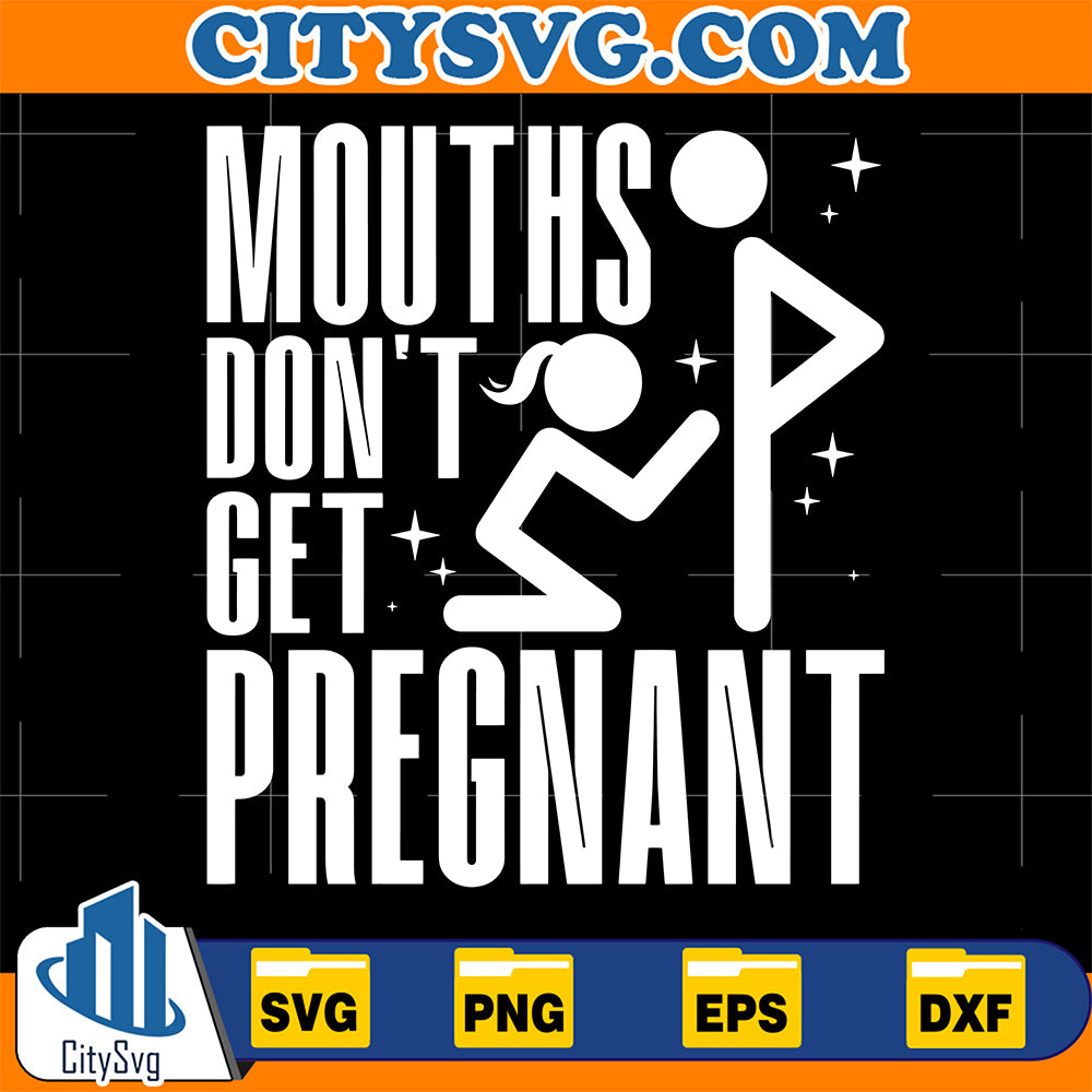 Mouths-Don-t-Get-Pregnant-Funny-Adult-Humor-Svg
