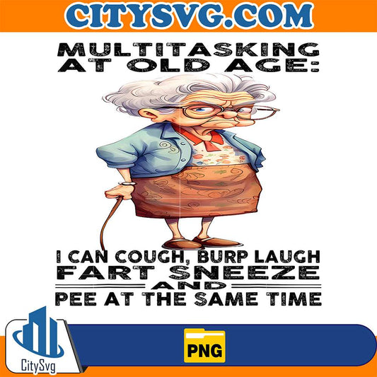 Multitasking-At-Old-Age-I-Can-Cough-Burp-Laugh-Fart-Sneeze-And-Pee-At-The-Same-Time-Png