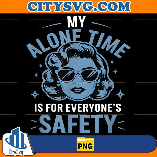 My-Alone-Time-Is-For-Everyone-s-Safety-Png