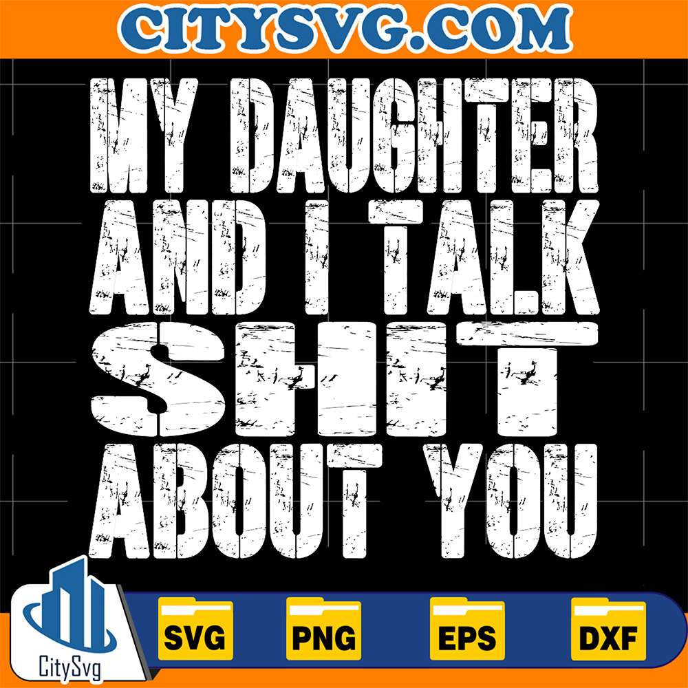 My-Daughter-And-I-Talk-Shit-About-You-Svg