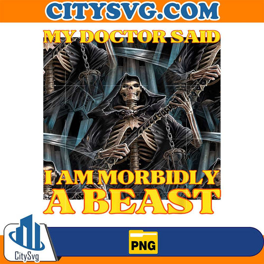 My-Doctor-Says-I-Am-Morbidly-A-Beast-Skeleton-Meme-Png-1