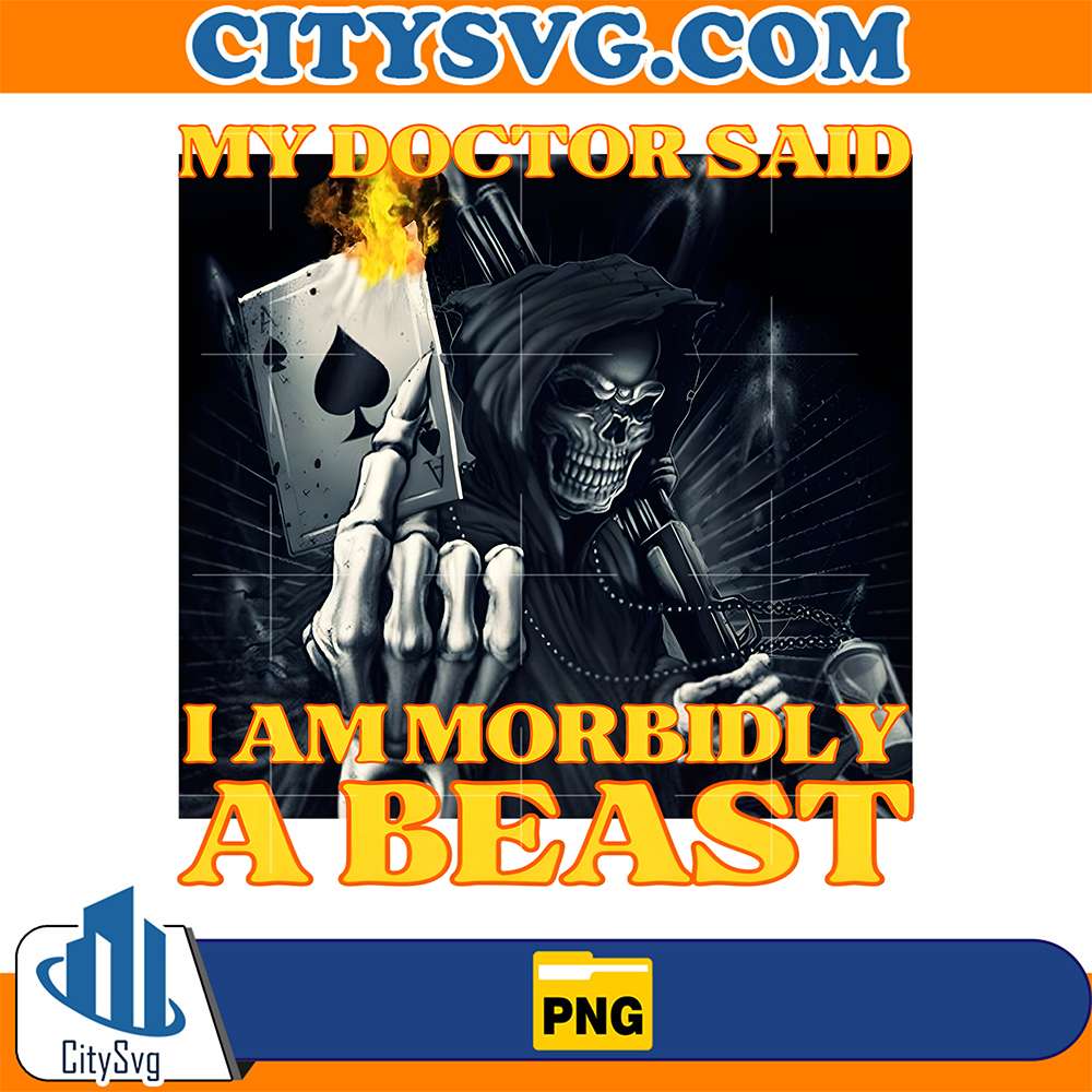 My-Doctor-Says-I-Am-Morbidly-A-Beast-Skeleton-Meme-Png