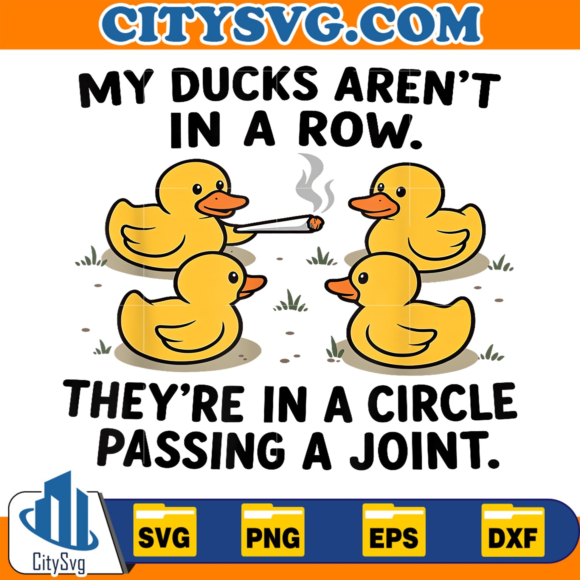 My-Ducks-Are-Not-In-A-Row-Theyre-In-A-Circle-Passing-A-Joint-Svg