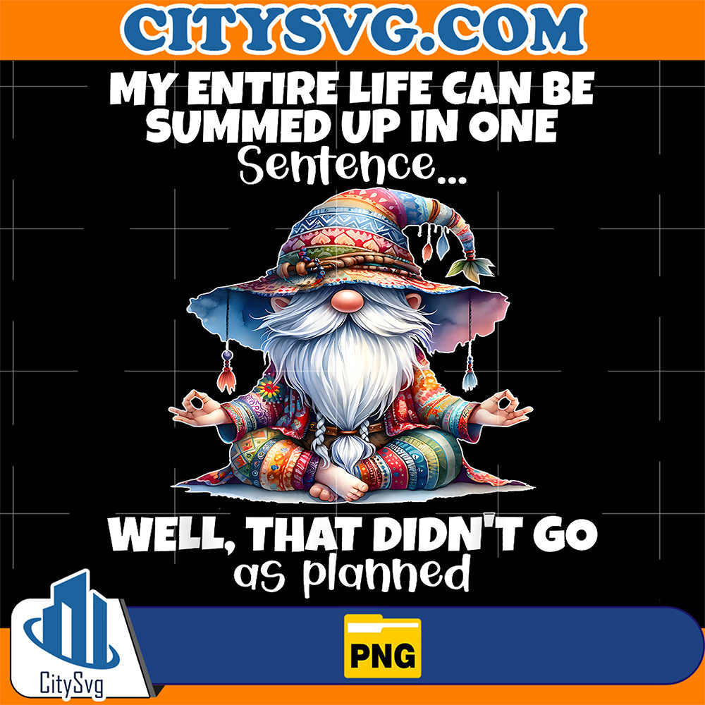 My-Entire-Life-Can-Be-Summed-Upin-One-Sentence-Well-That-Didn-t-Go-As-Planned-Png