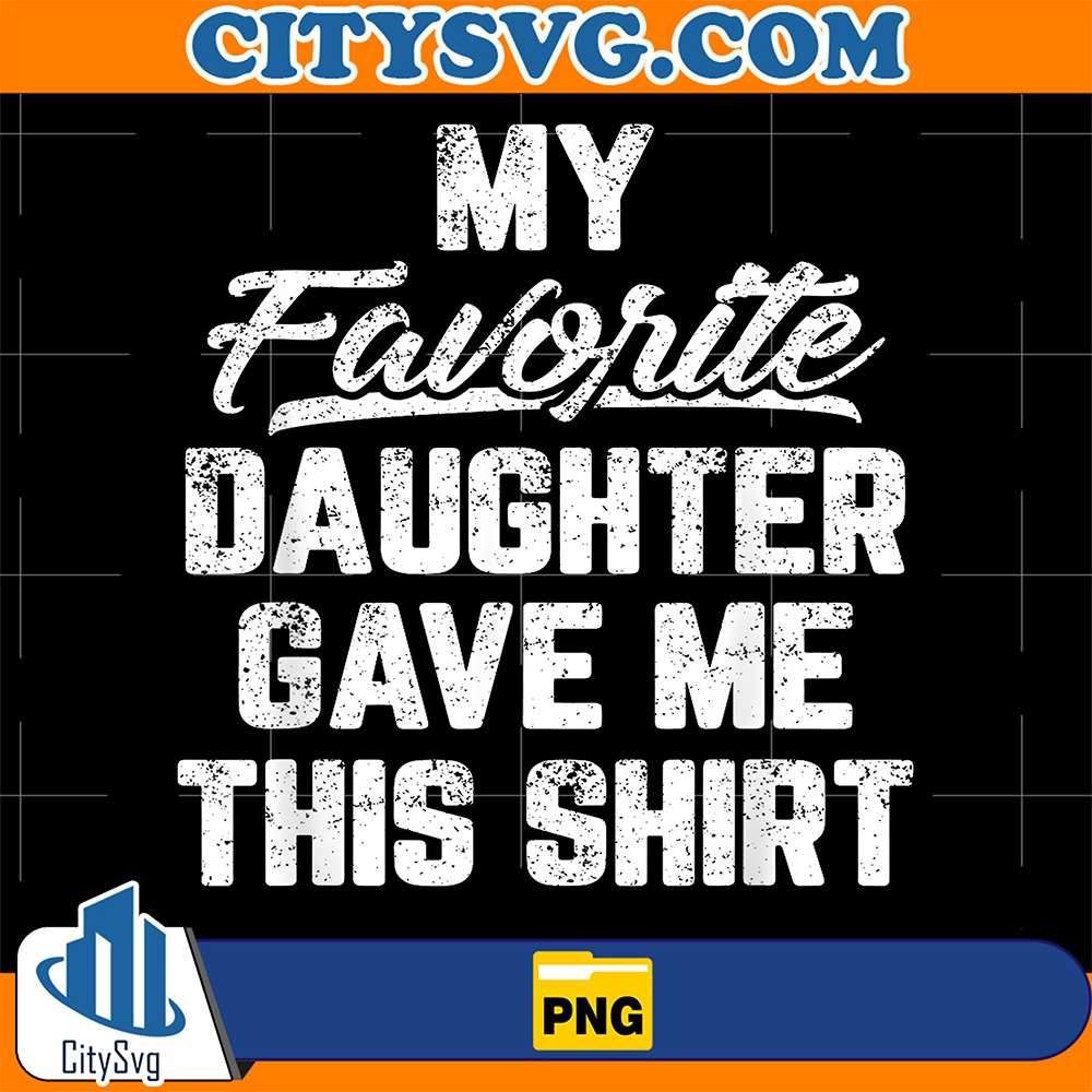 My-Favorite-Daughter-Gave-Me-This-Shirt-Png