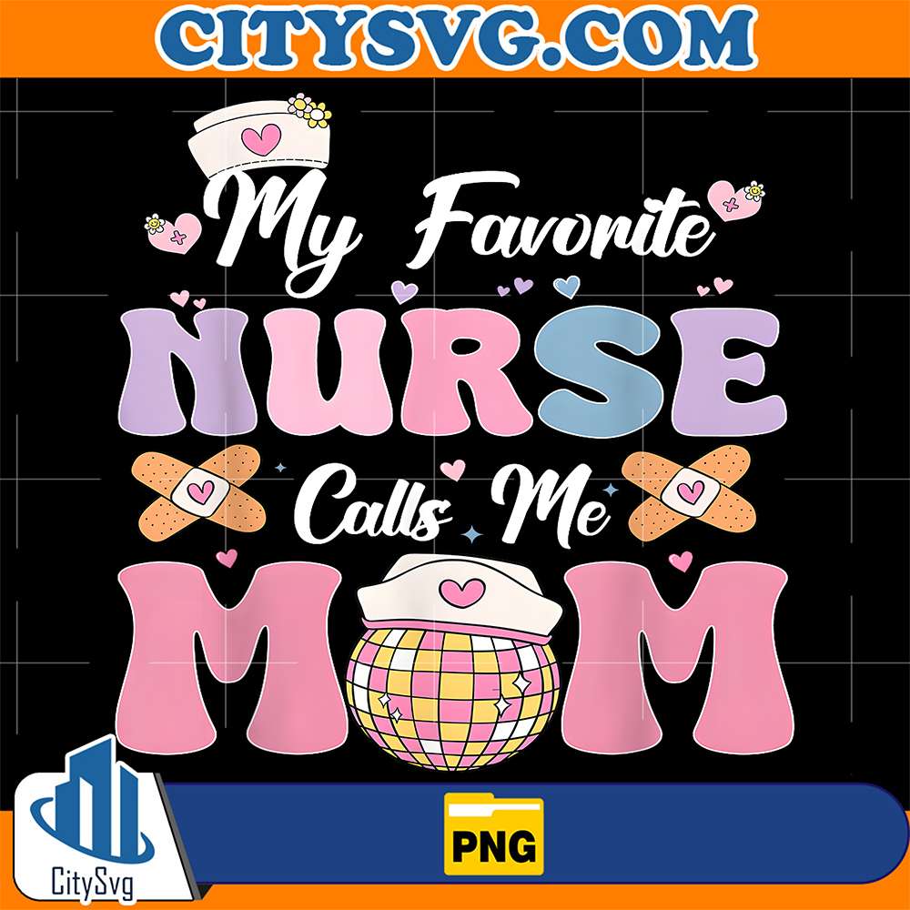 My-Favorite-Nurse-Calls-Me-Mom-Png
