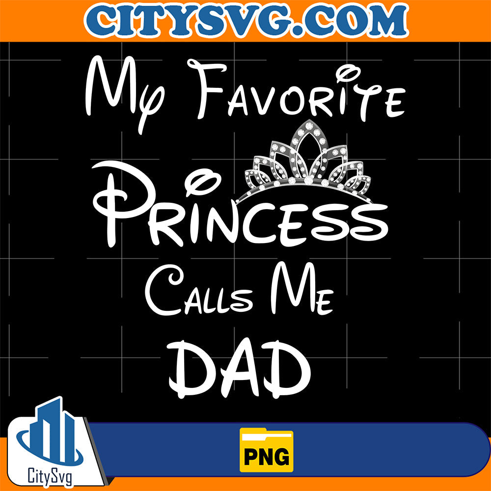 My-Favorite-Princess-Calls-Me-Dad-Png