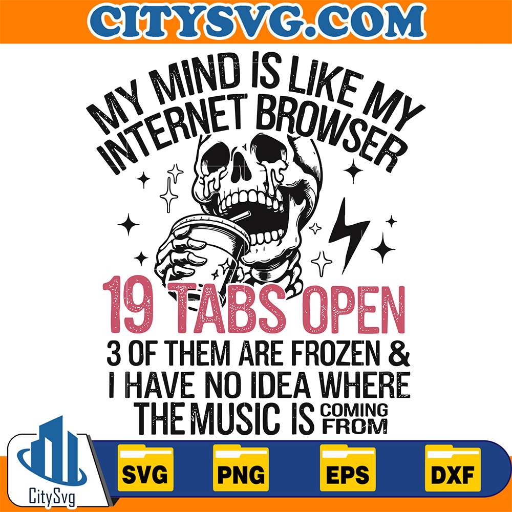My-Mind-Is-Like-My-Internet-Browser-19-Tabs-Open-3-Of-Them-Are-Froxen-And-I-Have-No-Idea-Where-The-Music-Is-Coming-From-Svg