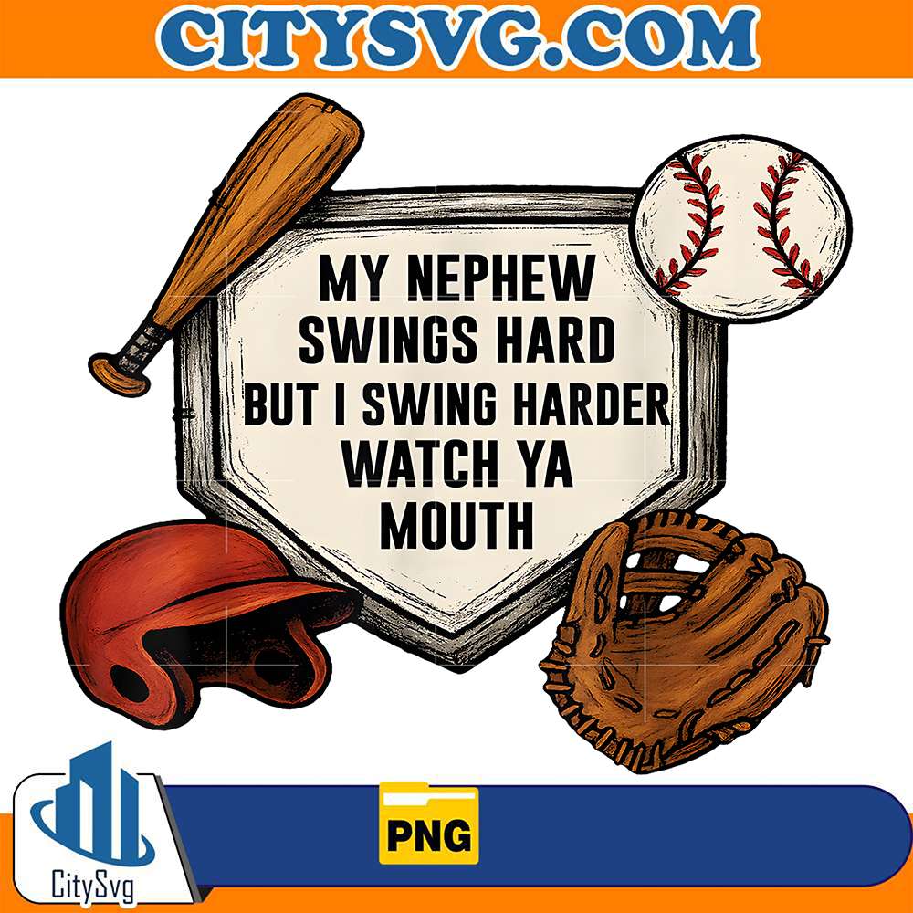 My-Nephew-Swings-Hard-But-I-Swing-Hard-Watch-Ya-Mouth-Png