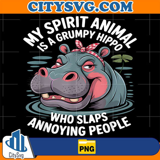 My-Spirit-Animal-Is-A-Grumpy-Hippo-Who-Slaps-Annoying-People-Png