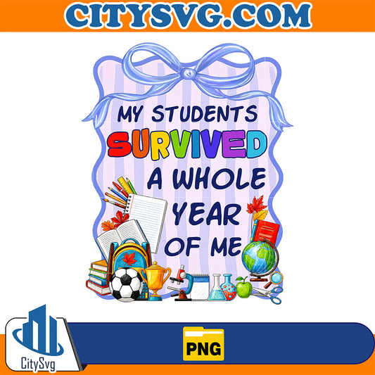 My-Students-Survived-A-Whole-Year-Of-Me-Png