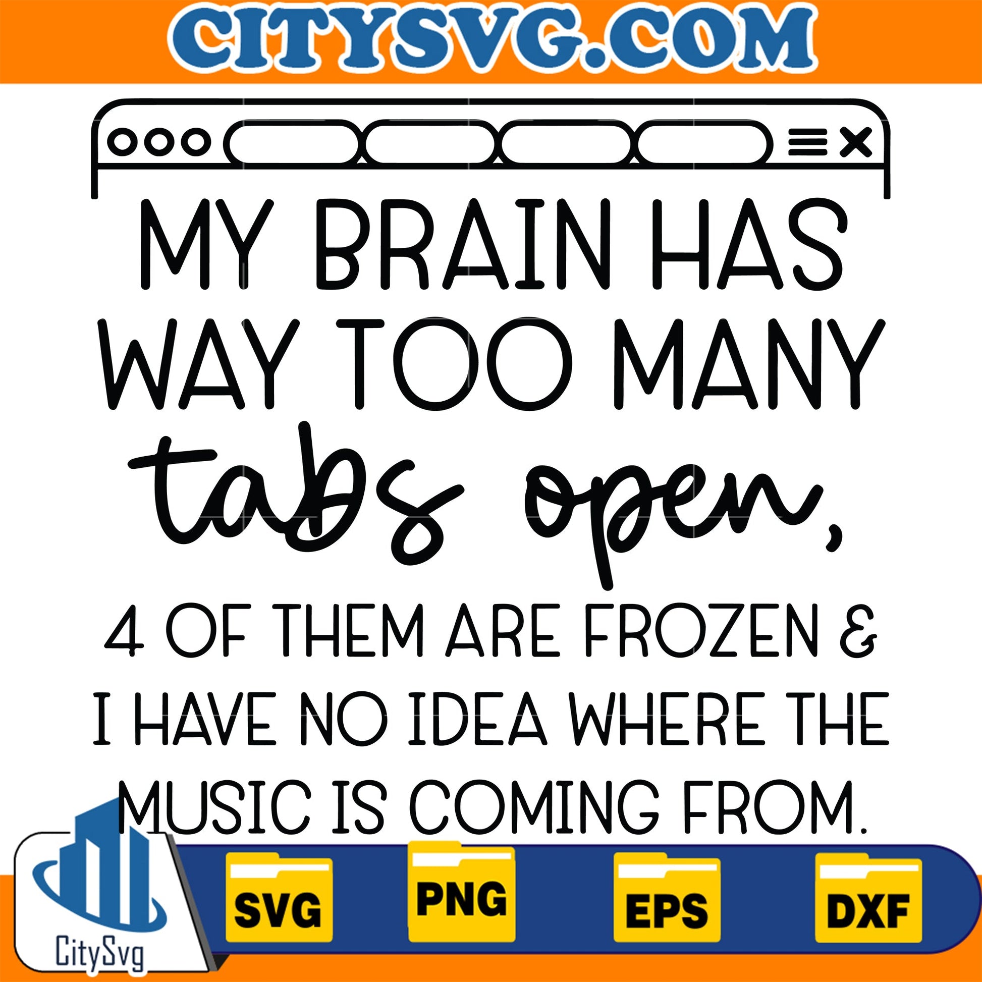 My Brain Has Way Too Many Tabs Open Svg CitySvg