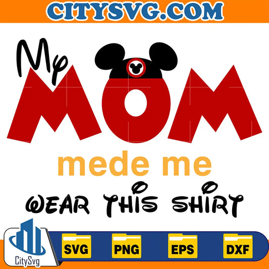 MyMomMedeMeWearThisShirtSvg