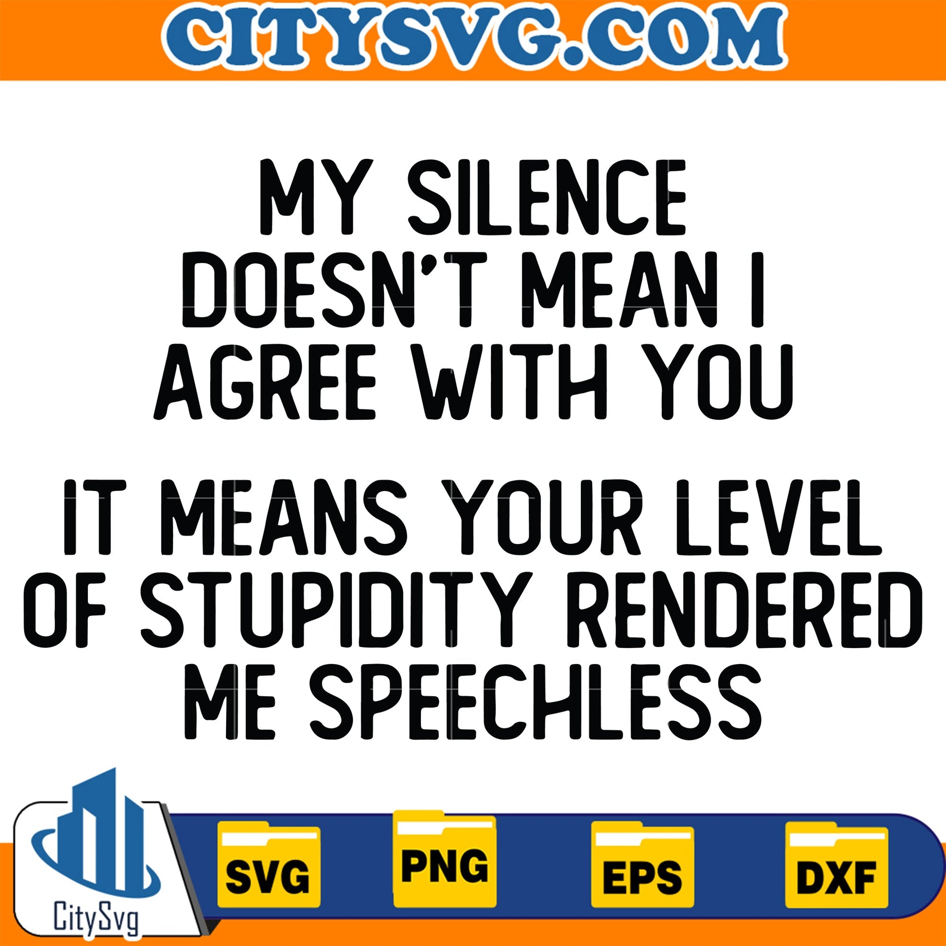 My Silence Doesn't Mean I Agree With You Svg CitySvg