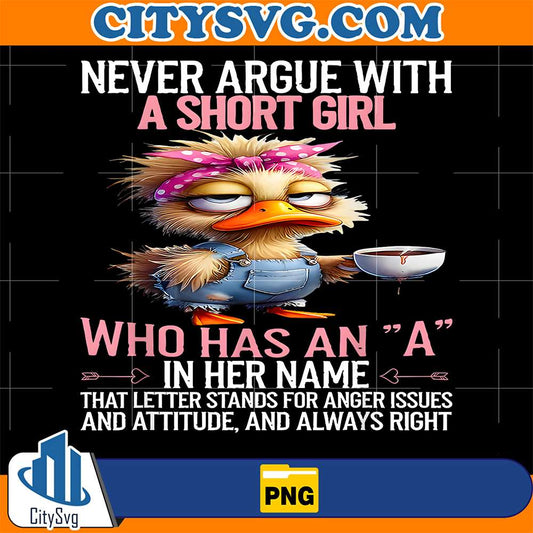 Never-Argue-With-A-Short-Girl-Who-Has-An-A-In-Her-Name-Png