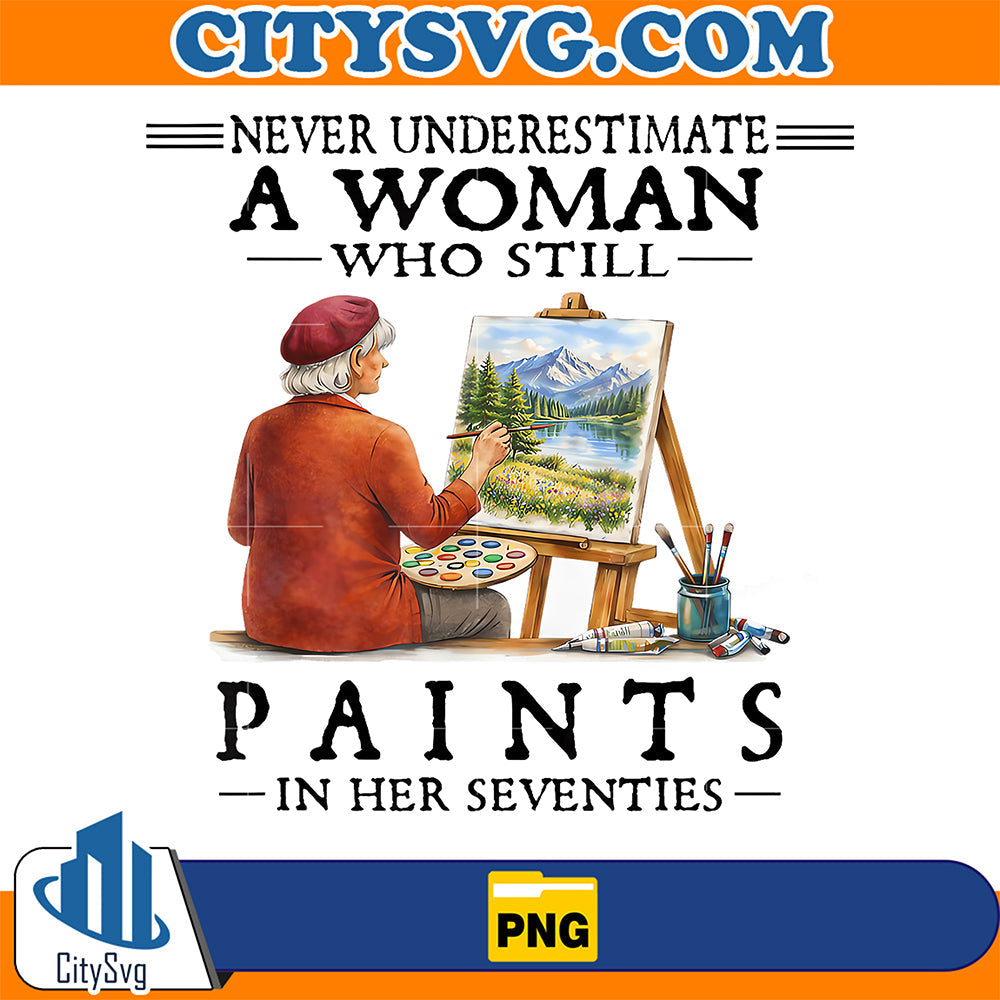 Never-Underestimate-A-Woman-Who-Still-Paints-In-Her-Seventies-Png