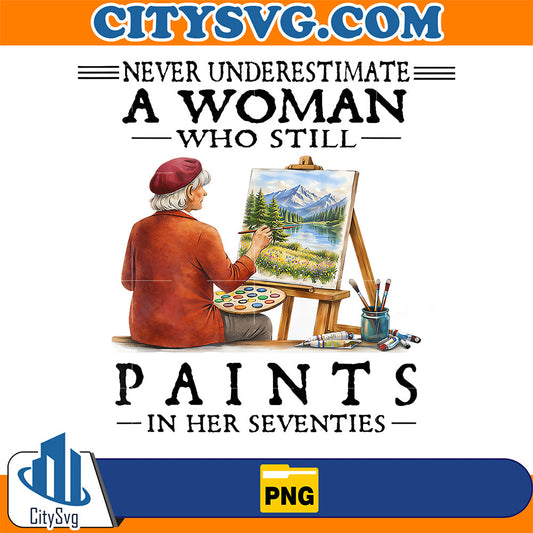 Never-Underestimate-A-Woman-Who-Still-Paints-In-Her-Seventies-Png