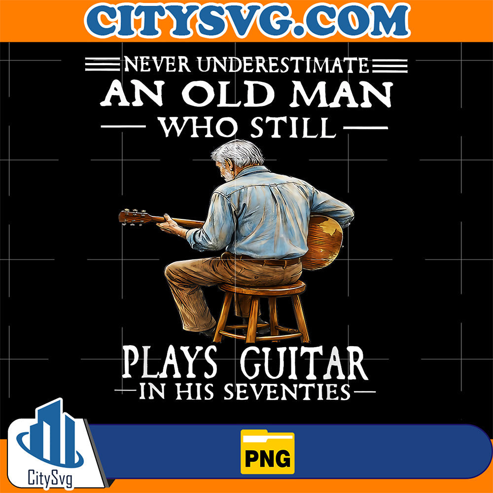 Never-Underestimate-An-Old-Man-Who-Stoll-Plays-Guitar-In-His-Seventies-Png