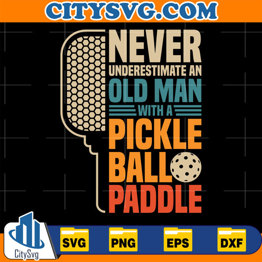 Never-Underestimate-An-Old-Man-With-A-Pickle-Ball-Paddle-Svg