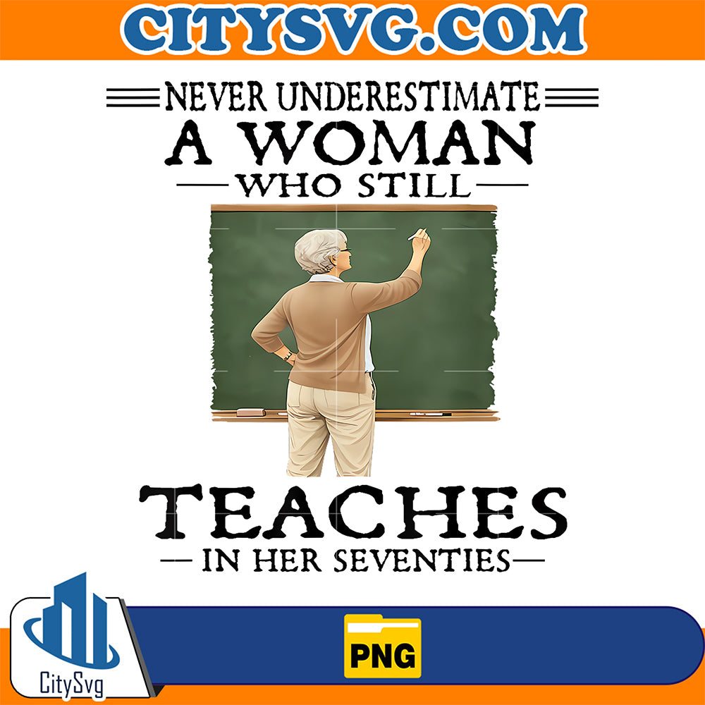 Never-Underestimate-Woman-Who-Still-Teaches-In-Her-Seventies-Png