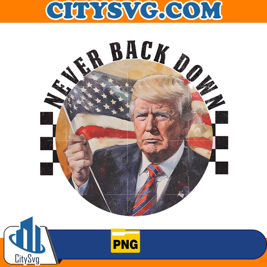 Never Back Down Trump 2024 Png