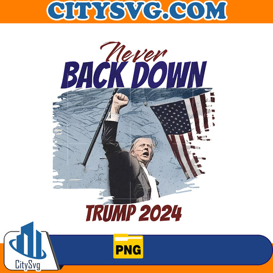 Never Back Down Trump 2024 Png