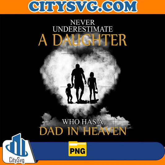NeverUnderestimateADaughterWhoHasADadInHeavenPng