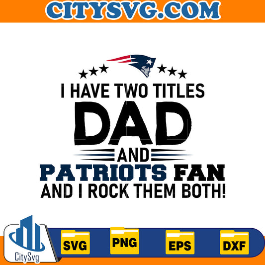 I Have two titles dad and rams fan and i rock them both New England Patriots Svg