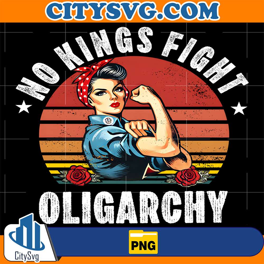 No Kings Fight Oligarchy Feminist Patriot Png CitySvg