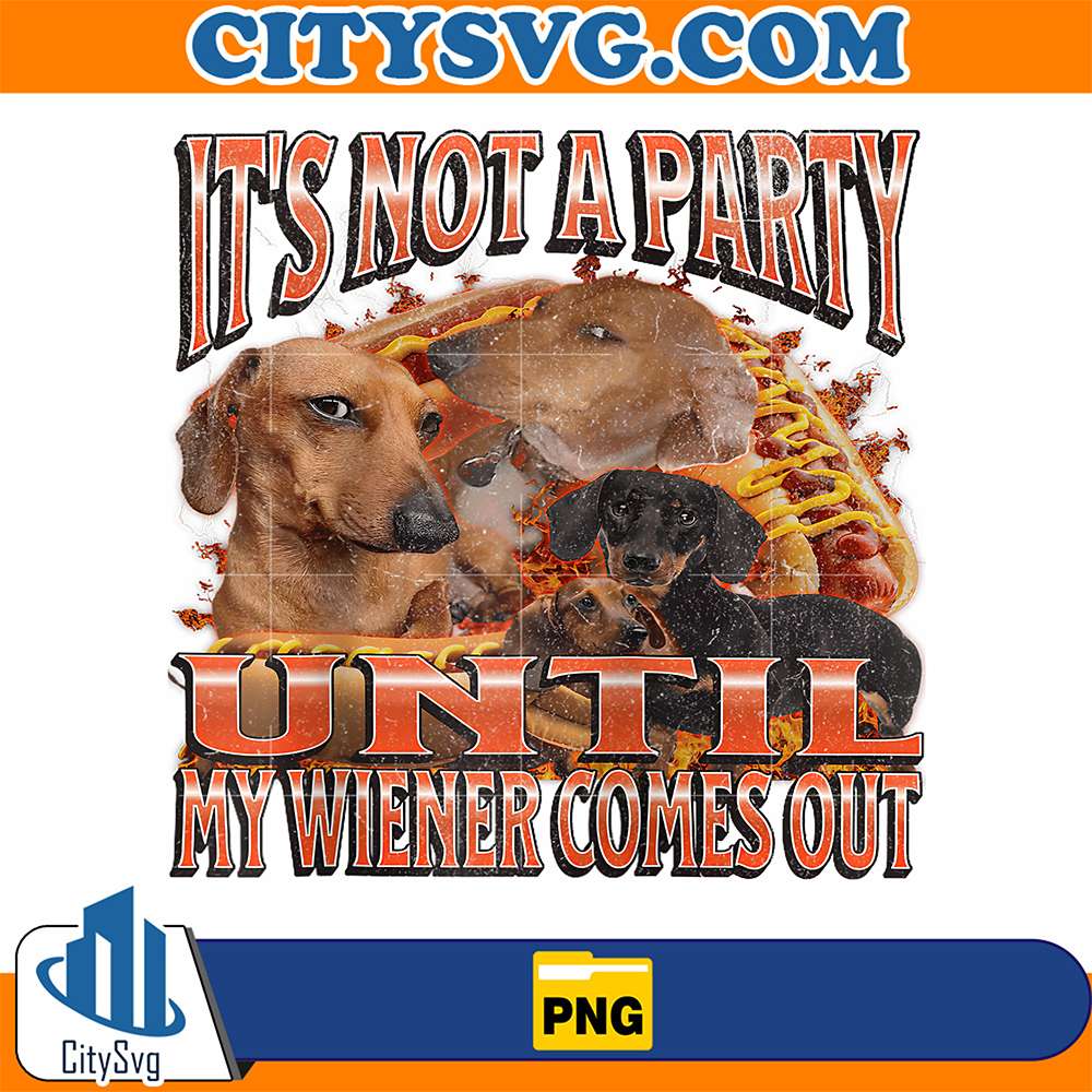 Not-A-Party-Until-My-Wiener-Is-Out-Dachshund-Png