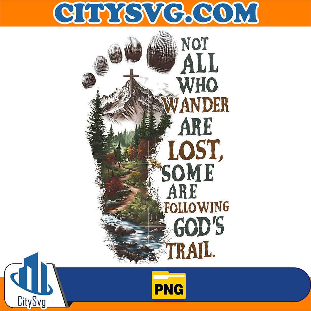 Not-All-Who-Wander-Are-Lost-Some-Are-Following-God-s-Trail-Png