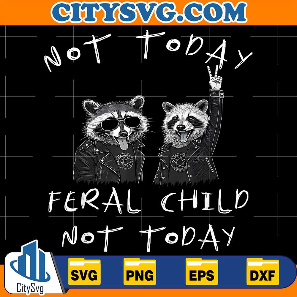Not-Today-Feral-Child-Not-Today-Raccoon-Svg