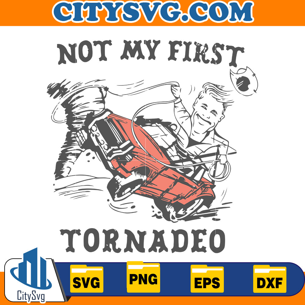 Not My First Tornadeo Tornado, Twister Storm Chasers Svg