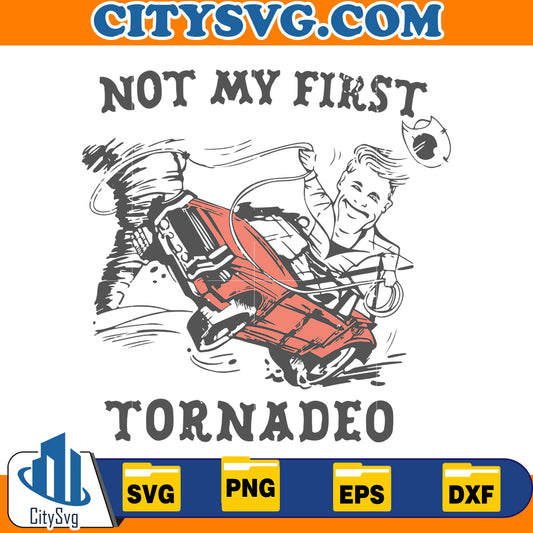 Not My First Tornadeo Tornado, Twister Storm Chasers Svg