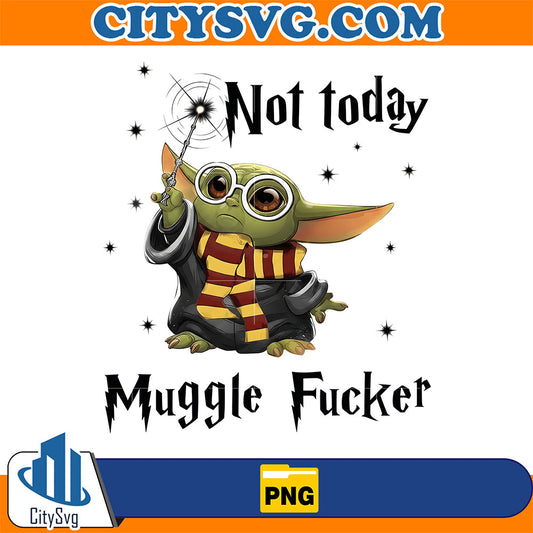Not Today Muggle Fuker Png CitySvg