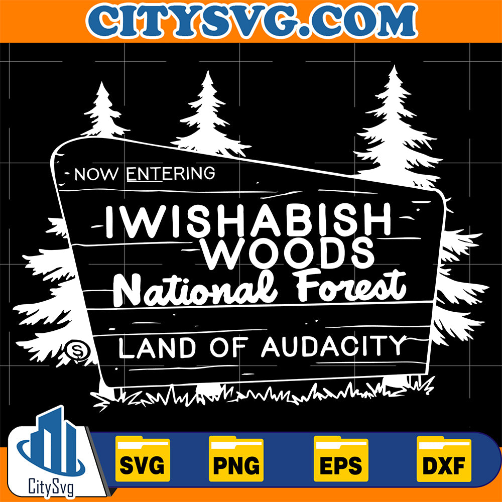 Now-Entering-Iwishabish-Woods-National-Forest-Land-Of-Audacity-Svg