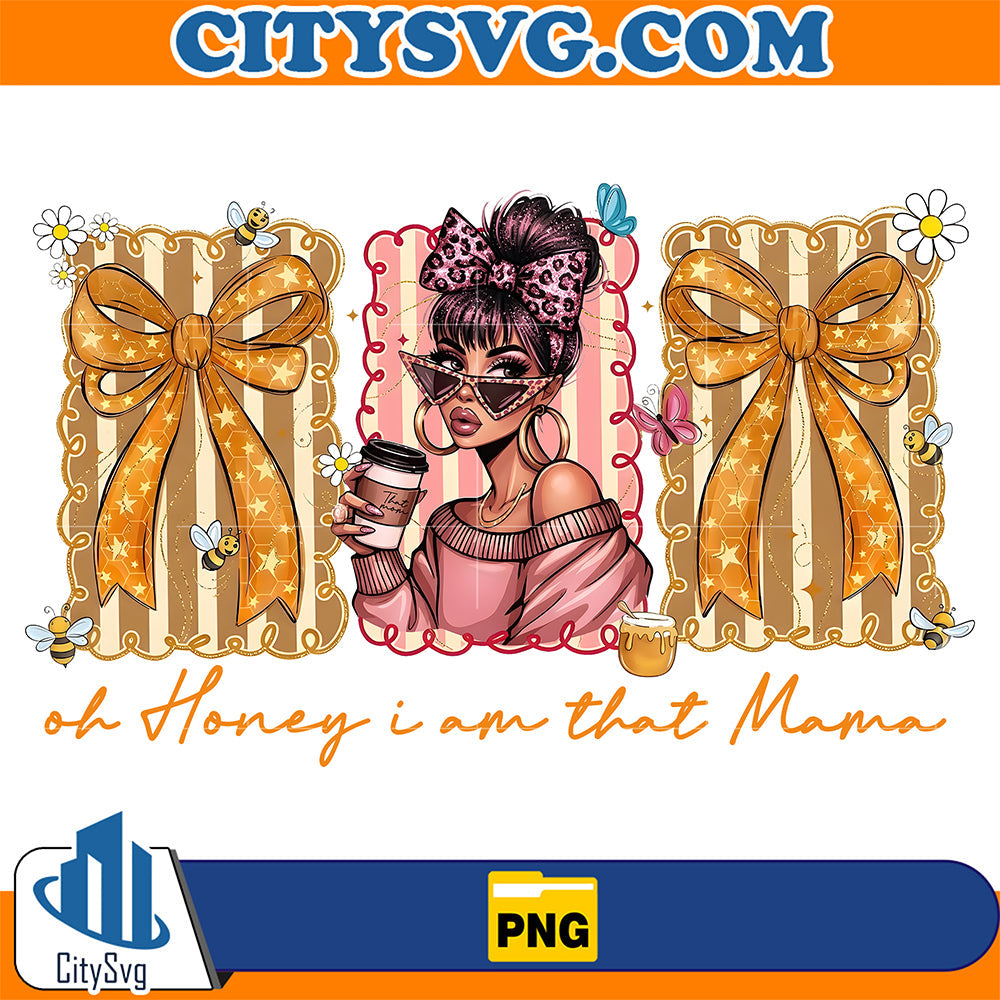 Oh Honey I Am That Mom Png CitySvg