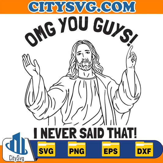 Omg-You-Guys-I-Never-Said-That-Jesus-Svg