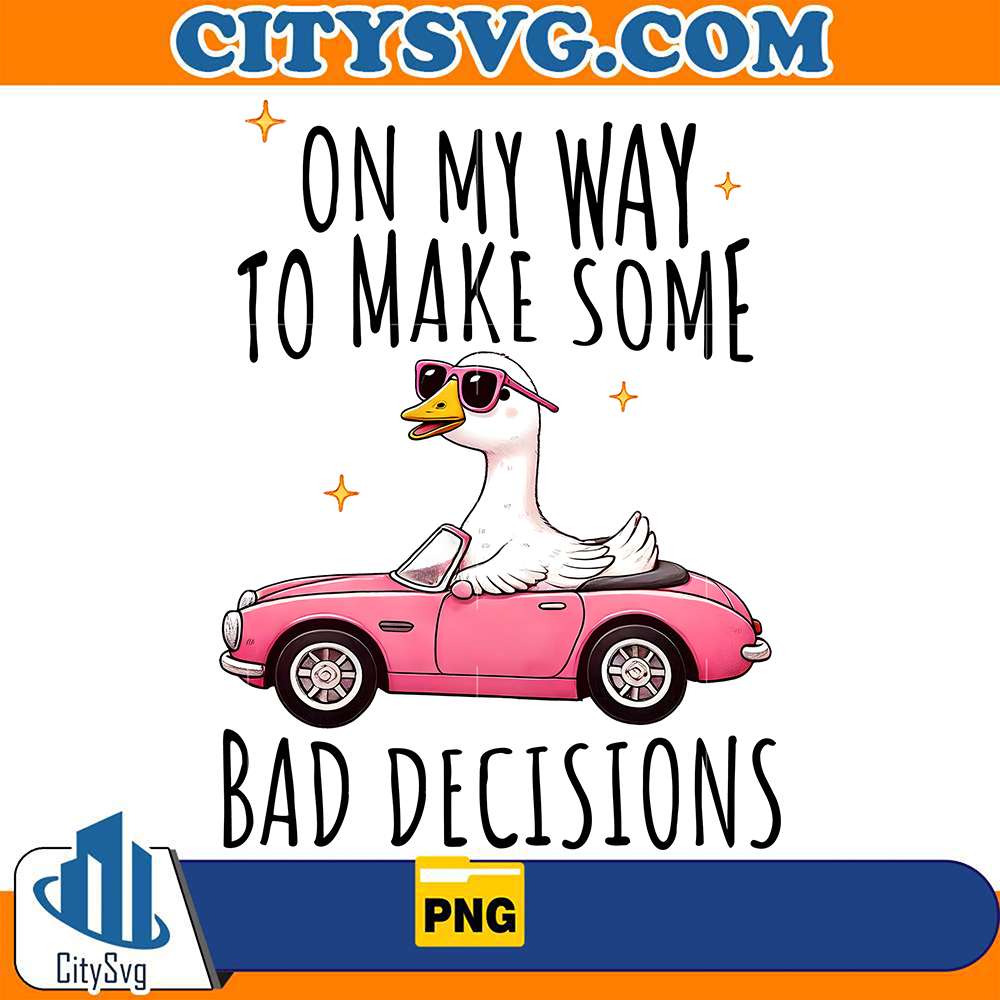On-My-Way-To-Make-Some-Bad-Decissions-Goose-Png