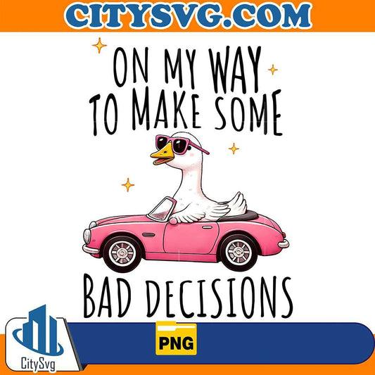 On-My-Way-To-Make-Some-Bad-Decissions-Goose-Png