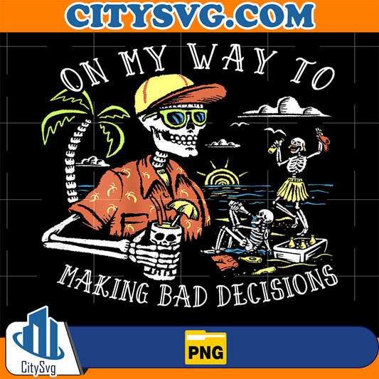 On-My-Way-To-Making-Bad-Decisions-Skeleton-Beach-Vacation-Png