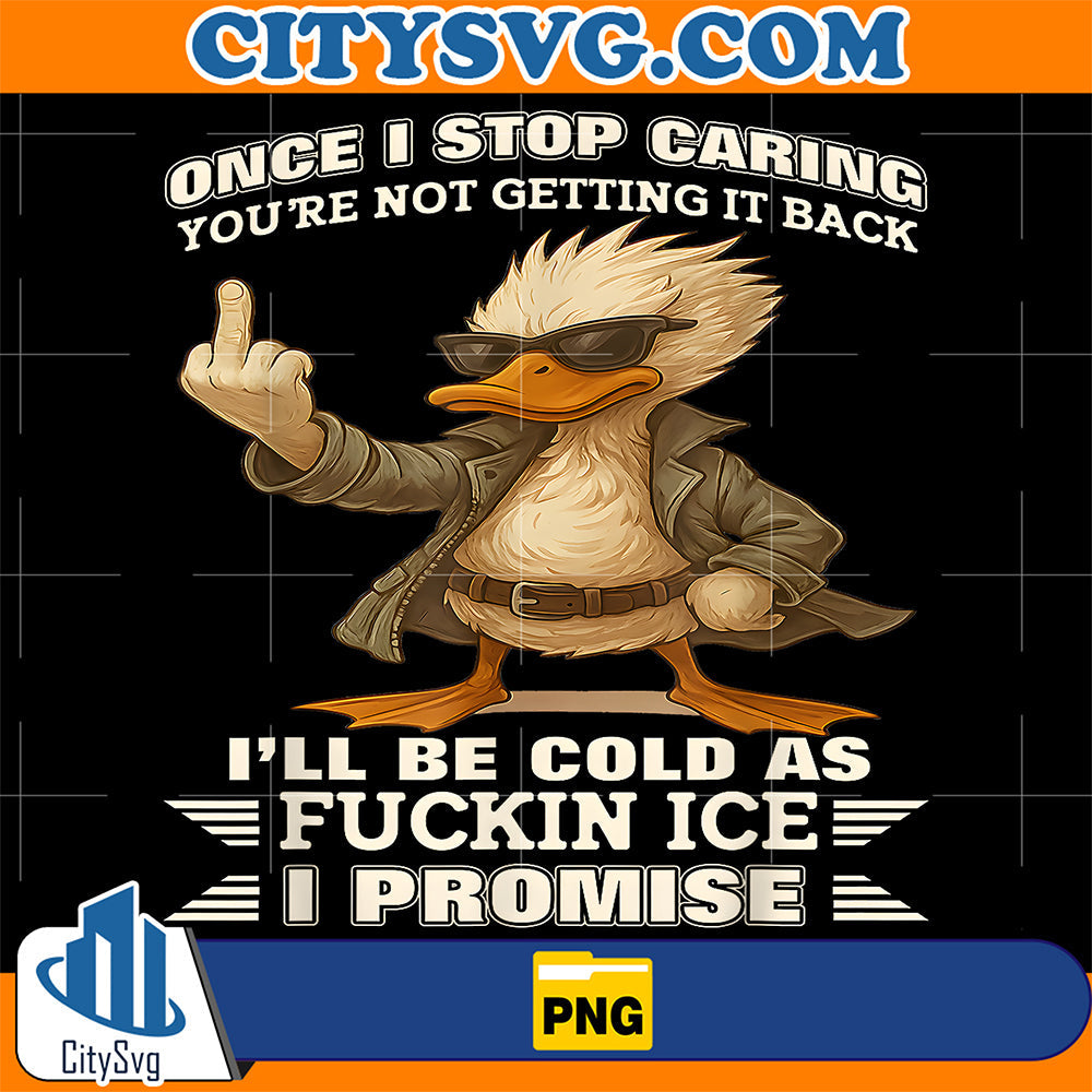 Once-I-Stop-Caring-You-re-Not-Getting-It-Back-I-ll-Be-Cold-As-Fckin-Ice-I-Promise-Png