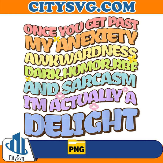 Once-You-Get-Past-My-Anxiety-Awkwardness-Dark-Humor-RBF-And-Sarcasm-I-m-Actually-A-Delight-Png-1