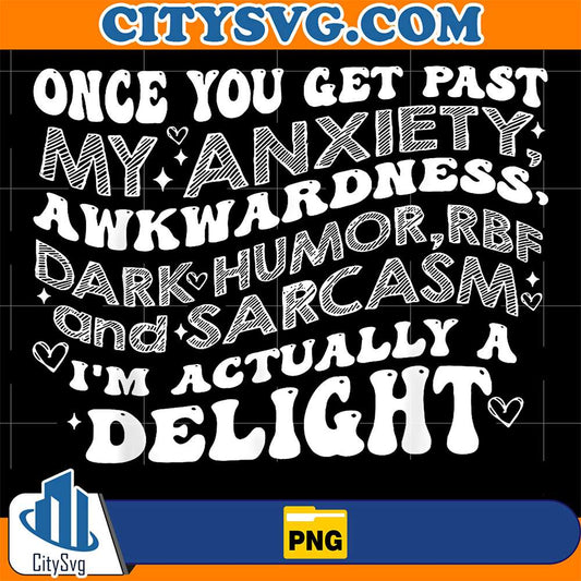 Once-You-Get-Past-My-Anxiety-Awkwardness-Dark-Humor-RBF-And-Sarcasm-I-m-Actually-A-Delight-Png