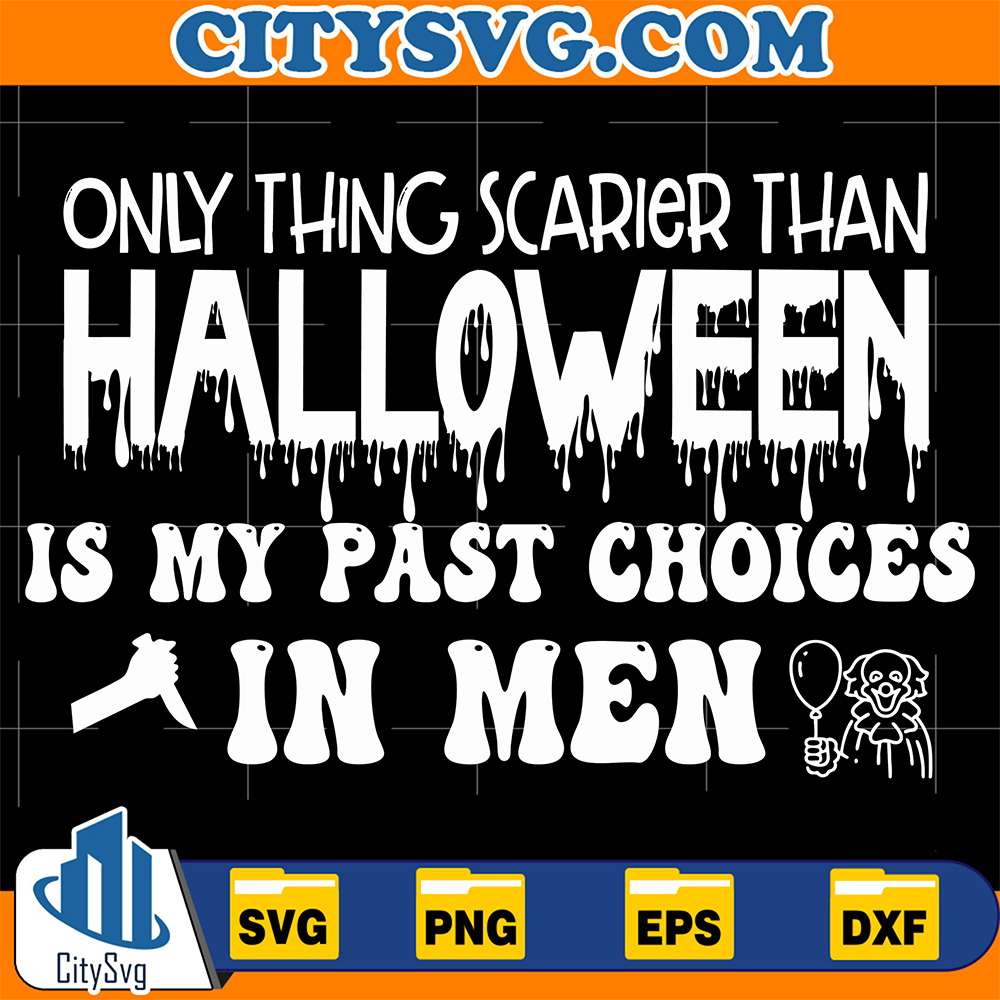 Only Thing Scarier Than Halloween Is My Past Choices In Men Svg CitySvg