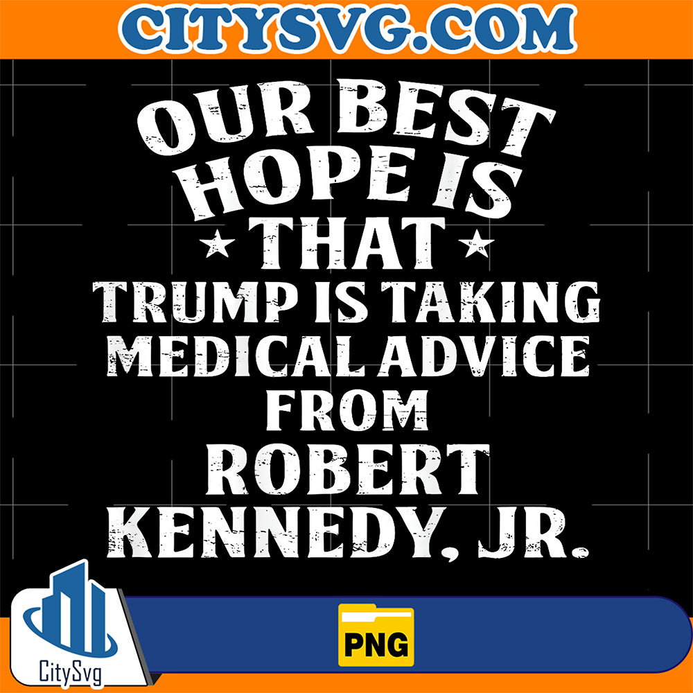 Our-Best-Hope-Is-That-Trump-Is-Taking-Medical-Png