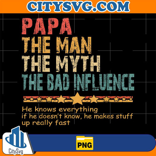 Papa-The-Man-The-Myth-The-Bad-Influence-Png